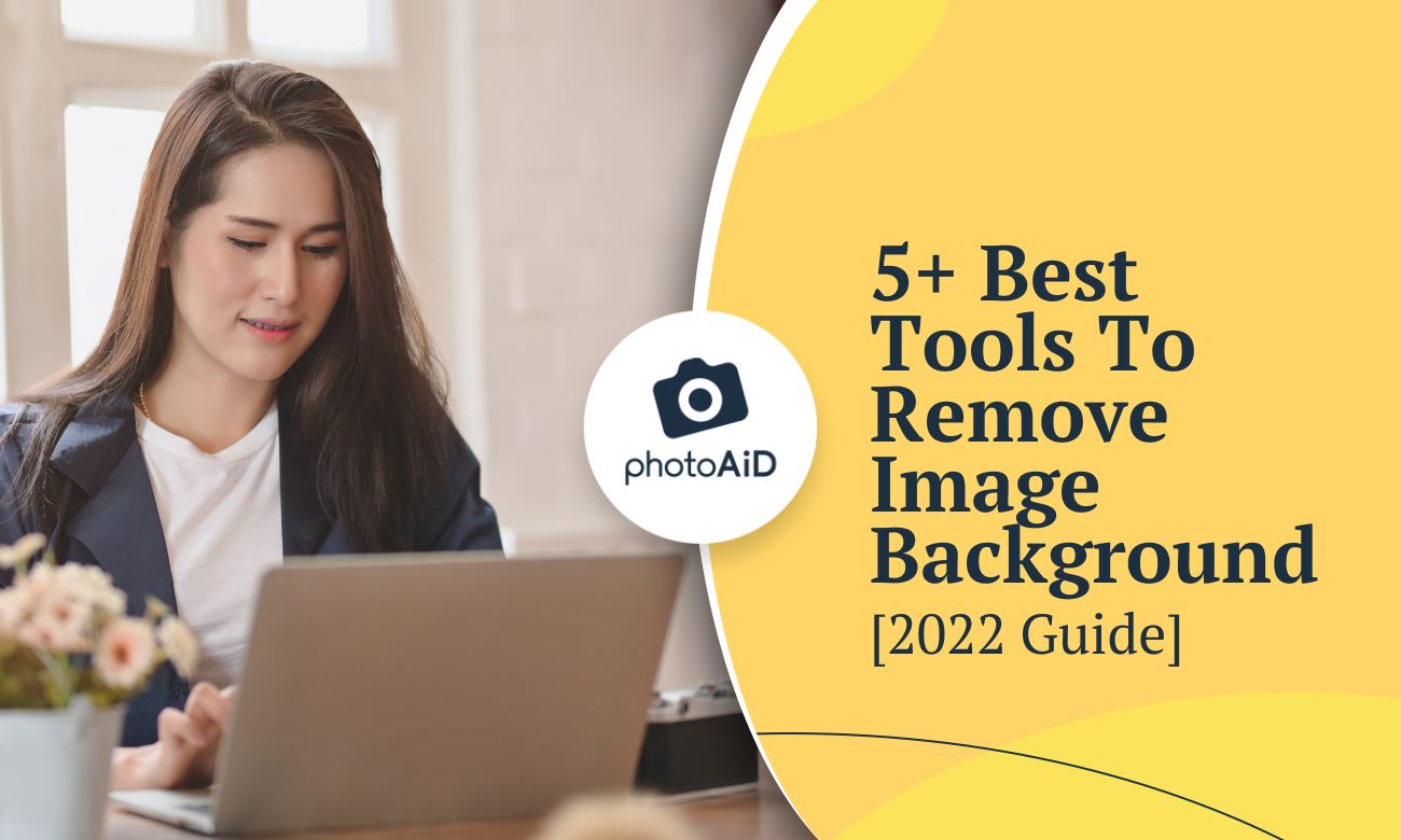 5+ Best Tools To Remove Image Background [2022 Guide]