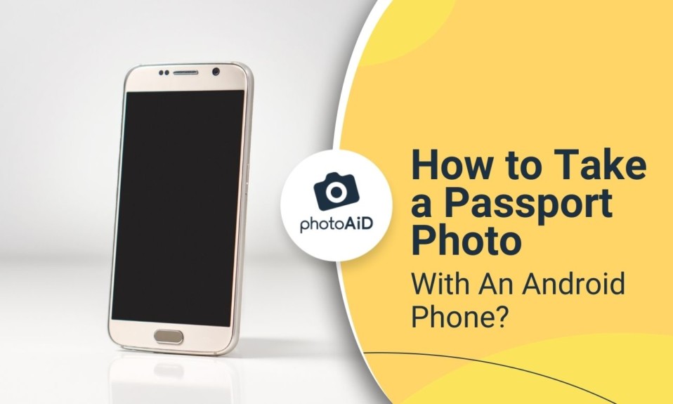 How to Take a Passport Photo With An Android Phone?