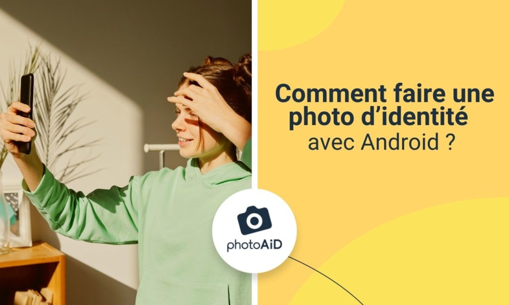 Photo d'identité : comment la faire avec un portable Android