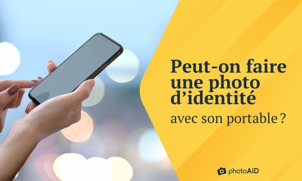 Faire une photo d'identité avec son téléphone portable