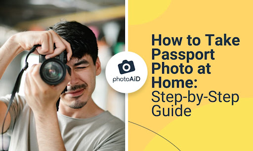 How To Take Passport Photo At Home A Step By Step Guide