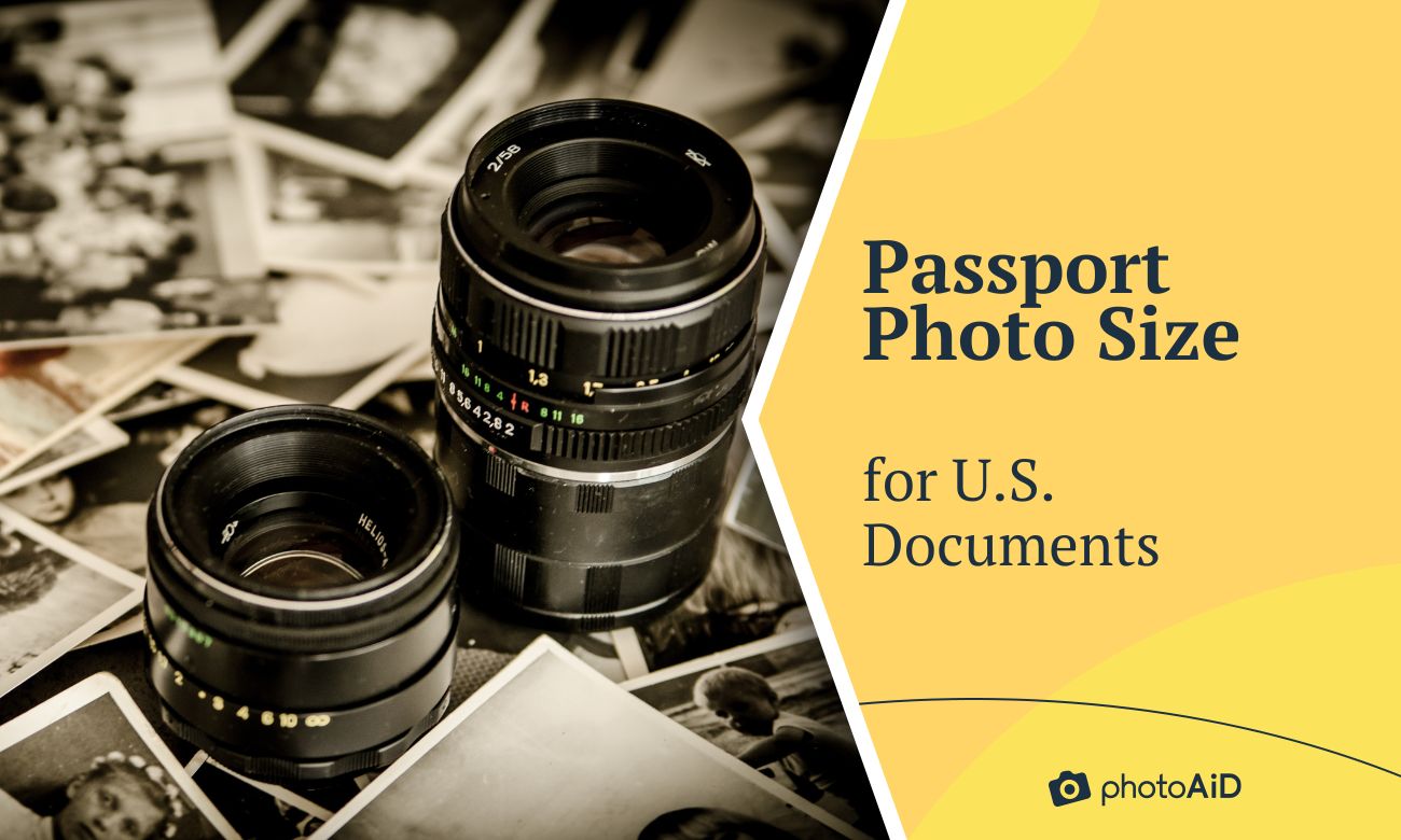 Passport Photo Size for U.S. Documents [Cheat Sheet]